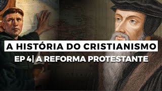 A Reforma Protestante  A HISTÓRIA DO CRISTIANISMO  Episódio 4 [upl. by Kelam]