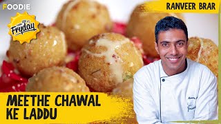 Meethe Chawal Ke Laddu  How To Make Laddus With Meethe Chawal  TGIF  Ranveer Brar [upl. by Deehahs23]