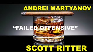 FAILED OFFENSIVE  WITH ANDREI MARTYANOV AND SCOTT RITTER [upl. by Auqenwahs]