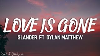 SLANDER  Love Is Gone ft Dylan Matthew Acoustic  Lyrics [upl. by Iralav]