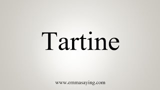 How To Say Tartine [upl. by Rickie]