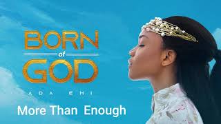 Ada Ehi  More Than Enough  BORN OF GOD [upl. by Claresta]